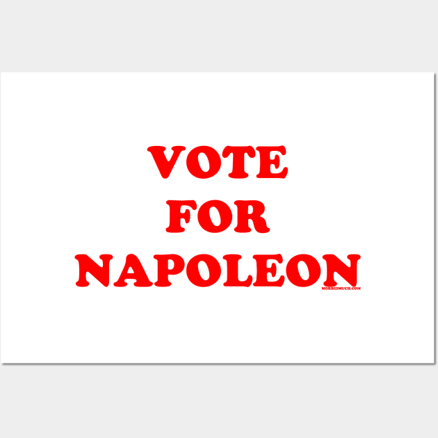 Vote For Napoleon Wall Art by nickmeece